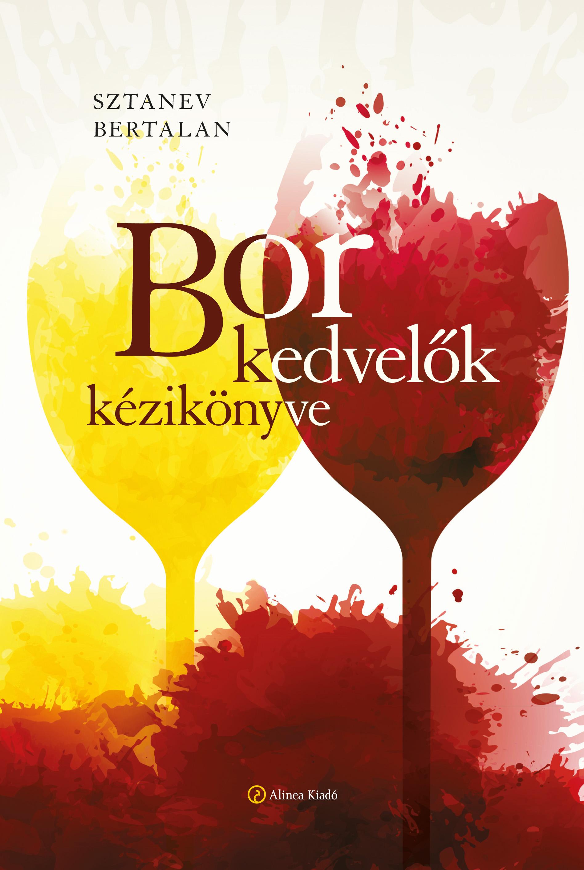 Borkedvelők kézikönyve, bor, borismeret, borvidékek, borfajták, Sztanev Bertalan, Alinea