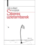 Akik a világot mozgatják – Sikeres üzletemberek Akik a világot mozgatják – Sikeres üzletemberek