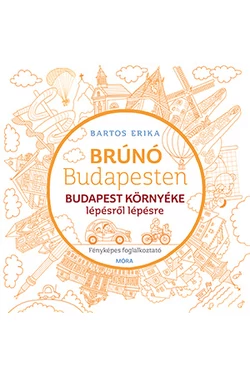 Budapest környéke lépésről lépésre - Fényképes foglalkoztató (Brúnó Budapesten sorozat)