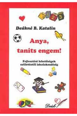 Anya, taníts engem! - Fejlesztési lehetőségek születéstől iskolakezdésig (antikvár példány)