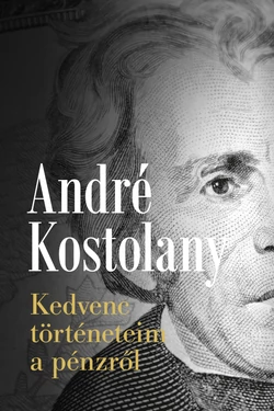 André Kostolany: Kedvenc történeteim a pénzről